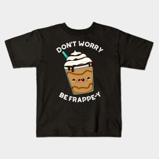 Don't Worry Be Frappey Cute Frappuccino Pun Kids T-Shirt
